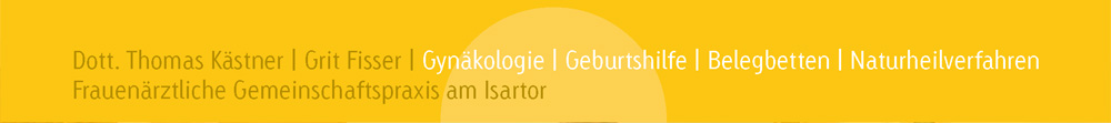 Frauenärztliche Gemeinschaftspraxis in München Zentrum - Dott. Thomas Kästner und Grit Fisser - Fachärzte für Gynäkologie und Geburtshilfe, Schwangerenvorsorge, Belegbetten, Naturheilverfahren