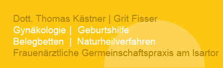 Frauenärztliche Gemeinschaftspraxis in München Zentrum - Dott. Thomas Kästner und Grit Fisser - Fachärzte für Gynäkologie und Geburtshilfe, Schwangerenvorsorge, Belegbetten, Naturheilverfahren